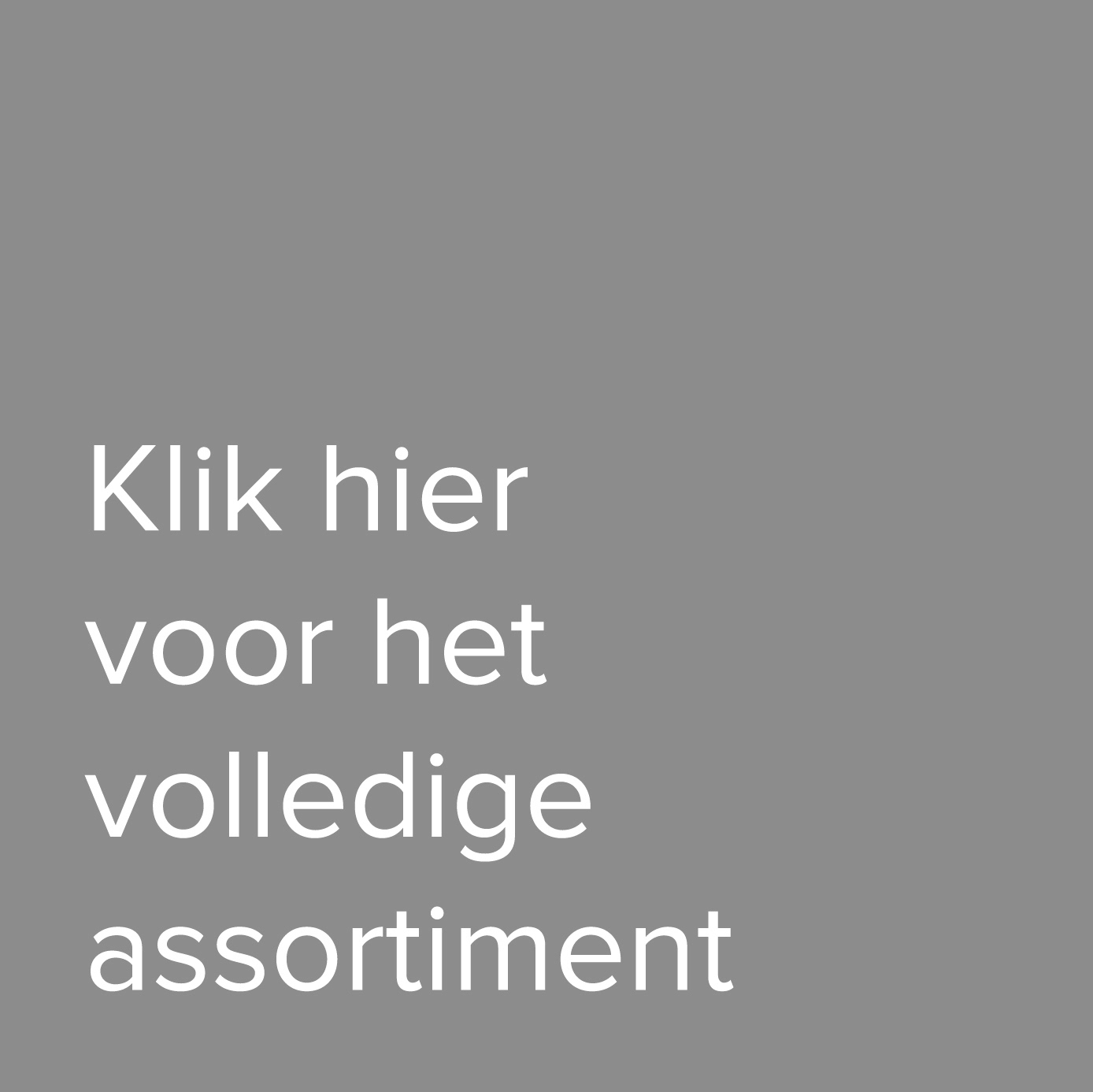 Klik voor volledig assortiment